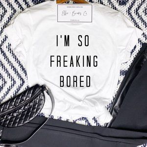 Funny Graphic Tee - I'm so Bored T shirt - NEW